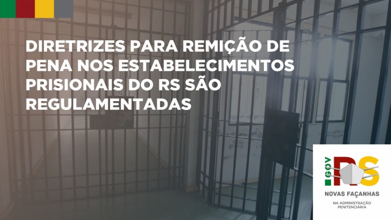 Diretrizes para remição de pena nos estabelecimentos prisionais do RS são regulamentadas